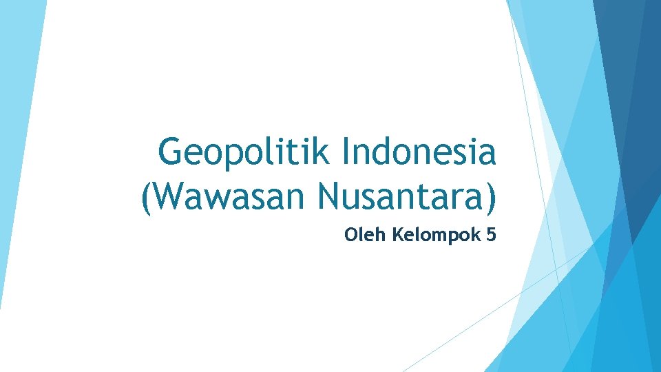 Geopolitik Indonesia (Wawasan Nusantara) Oleh Kelompok 5 
