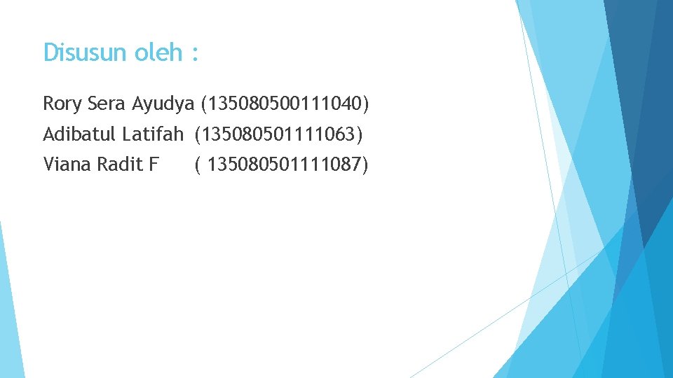 Disusun oleh : Rory Sera Ayudya (135080500111040) Adibatul Latifah (135080501111063) Viana Radit F (