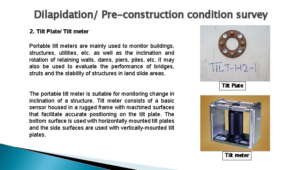 Dilapidation/ Pre-construction condition survey 2. Tilt Plate/ Tilt meter Portable tilt meters are mainly