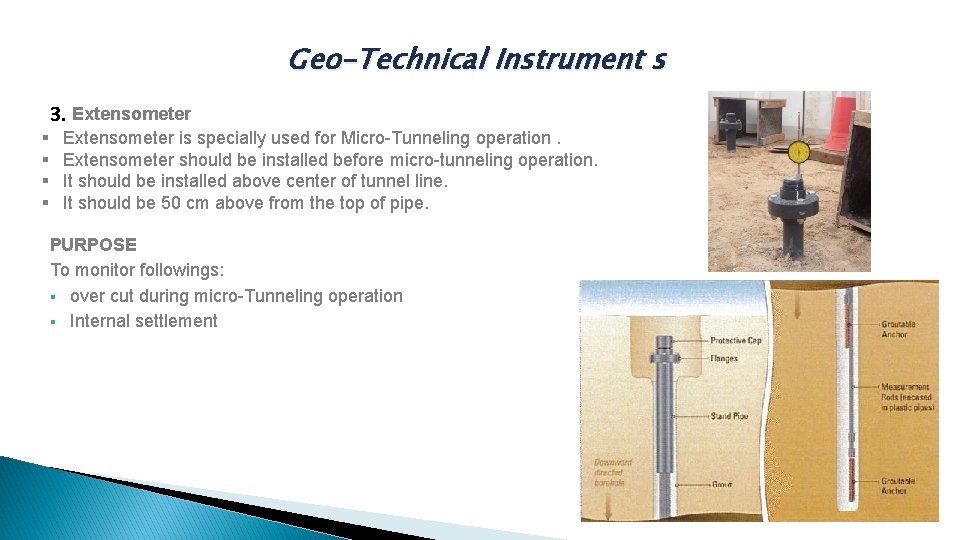 Geo-Technical Instrument s 3. Extensometer § Extensometer is specially used for Micro-Tunneling operation. §