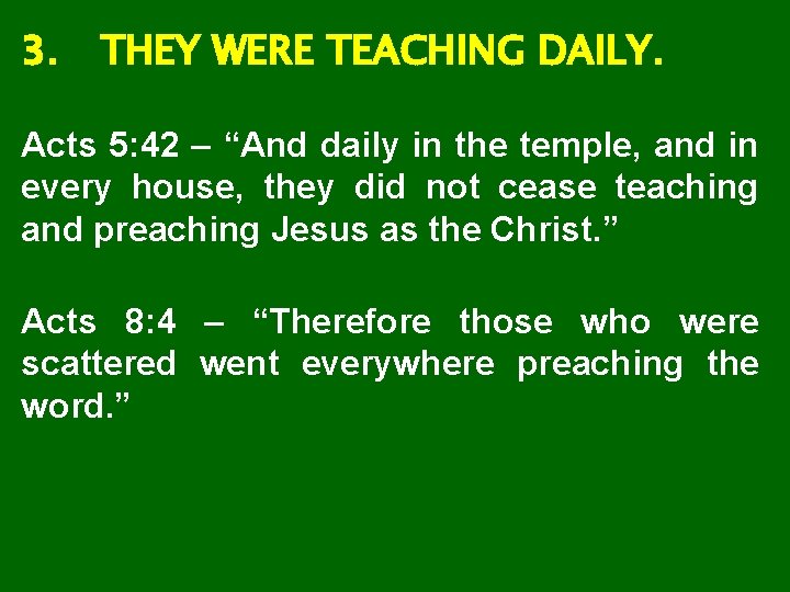 3. THEY WERE TEACHING DAILY. Acts 5: 42 – “And daily in the temple,