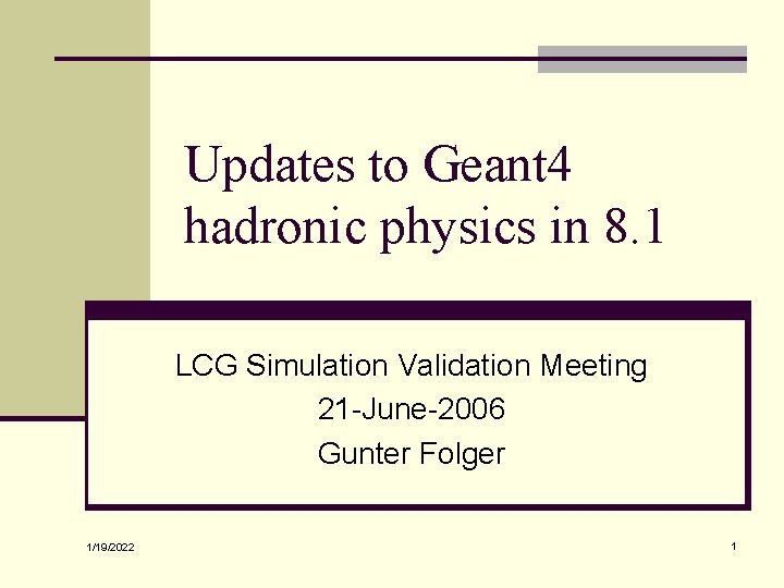 Updates to Geant 4 hadronic physics in 8. 1 LCG Simulation Validation Meeting 21
