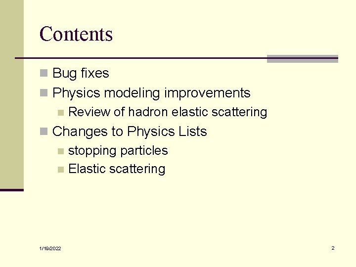 Contents n Bug fixes n Physics modeling improvements n Review of hadron elastic scattering