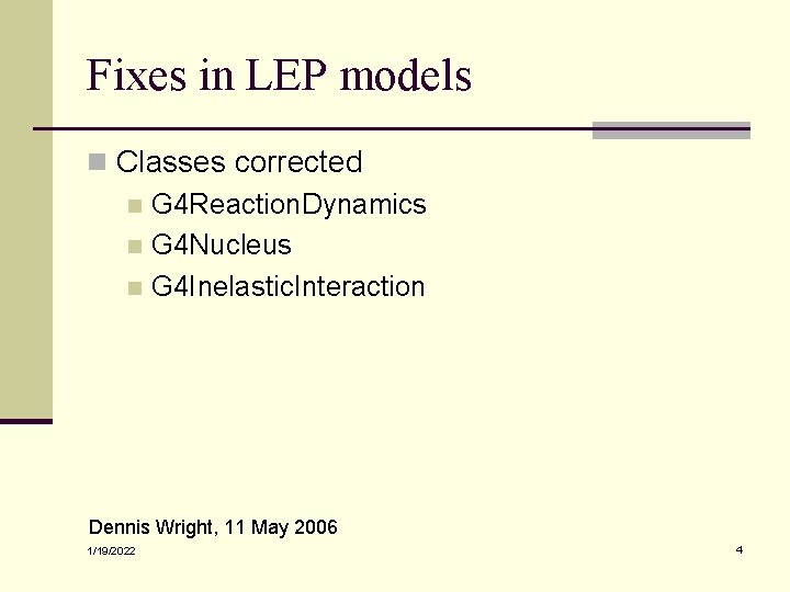 Fixes in LEP models n Classes corrected n G 4 Reaction. Dynamics n G