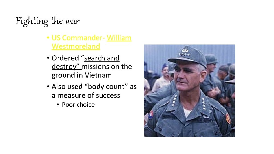 Fighting the war • US Commander- William Westmoreland • Ordered “search and destroy” missions