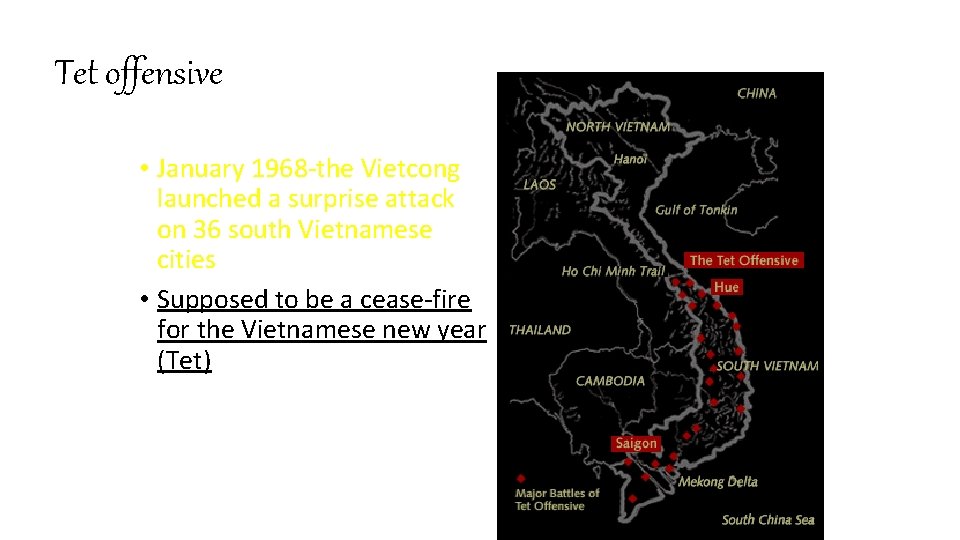 Tet offensive • January 1968 -the Vietcong launched a surprise attack on 36 south