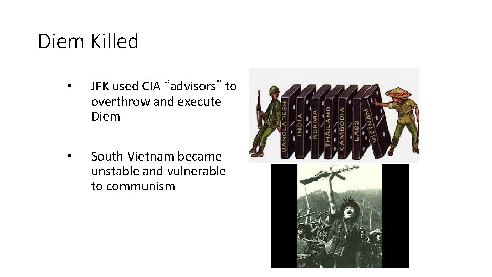 Diem Killed • JFK used CIA “advisors” to overthrow and execute Diem • South