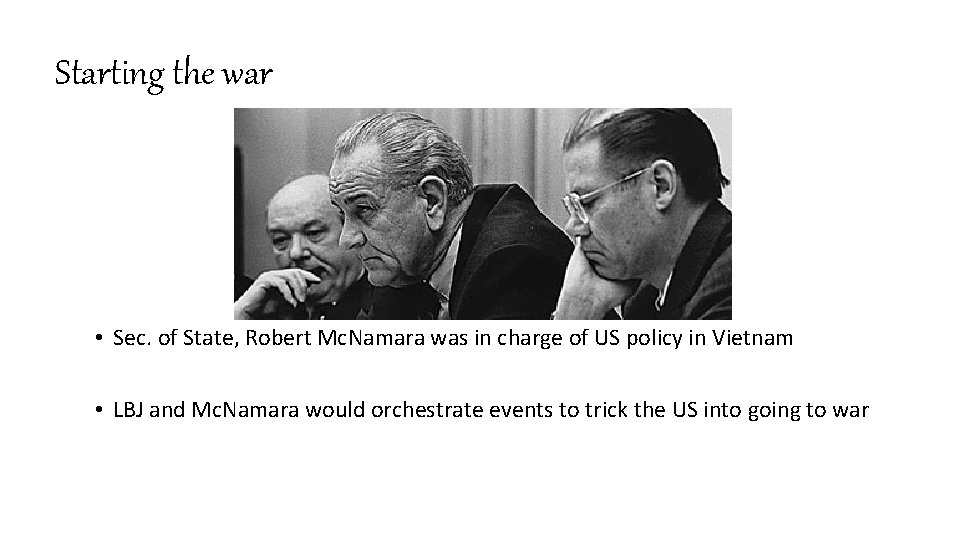 Starting the war • Sec. of State, Robert Mc. Namara was in charge of