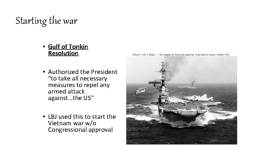 Starting the war • Gulf of Tonkin Resolution • Authorized the President “to take