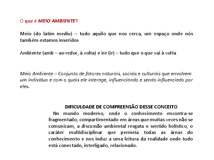 O que é MEIO AMBIENTE? Meio (do latim mediu) – tudo aquilo que nos