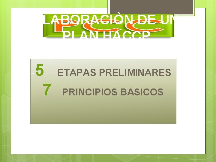 ELABORACIÒN DE UN PLAN HACCP 5 7 ETAPAS PRELIMINARES PRINCIPIOS BASICOS 