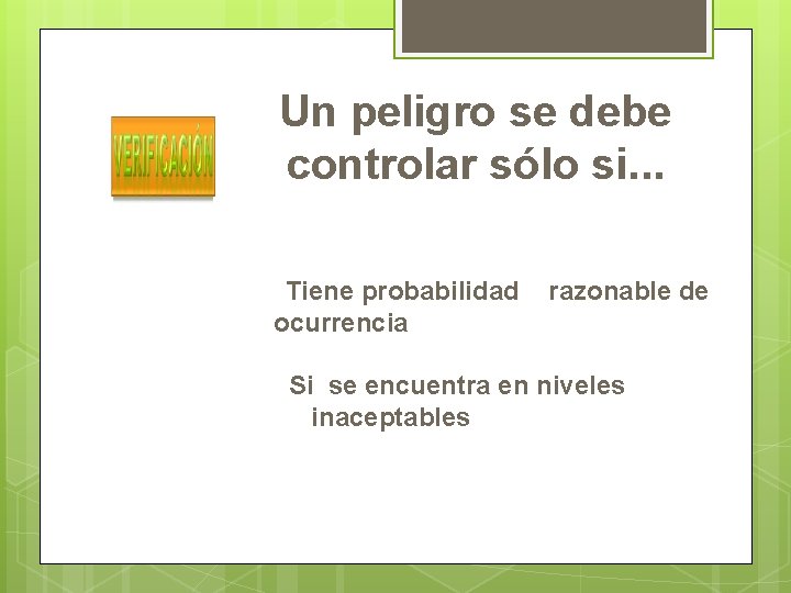 Un peligro se debe controlar sólo si. . . Tiene probabilidad ocurrencia razonable de