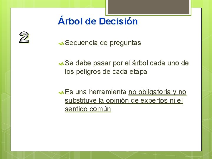 Árbol de Decisión Secuencia de preguntas Se debe pasar por el árbol cada uno