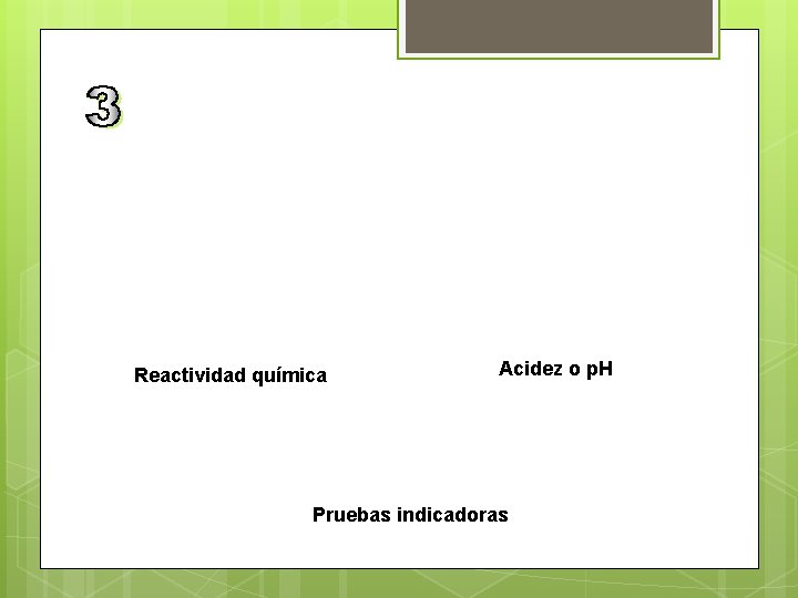 Reactividad química Acidez o p. H Pruebas indicadoras 