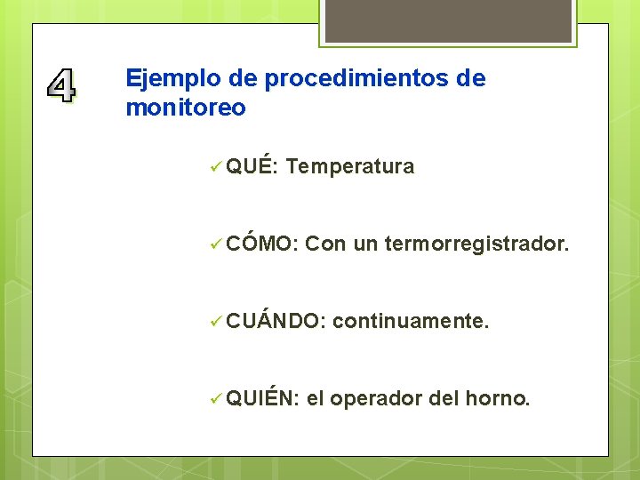 Ejemplo de procedimientos de monitoreo ü QUÉ: Temperatura ü CÓMO: Con un termorregistrador. ü