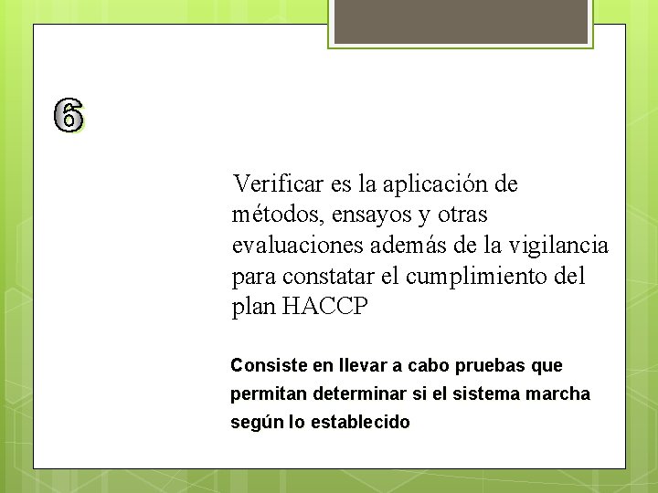 Verificar es la aplicación de métodos, ensayos y otras evaluaciones además de la vigilancia