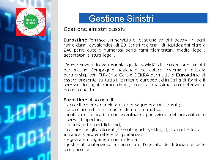 Gestione Sinistri Gestione sinistri passivi Eurostime fornisce un servizio di gestione sinistri passivi in