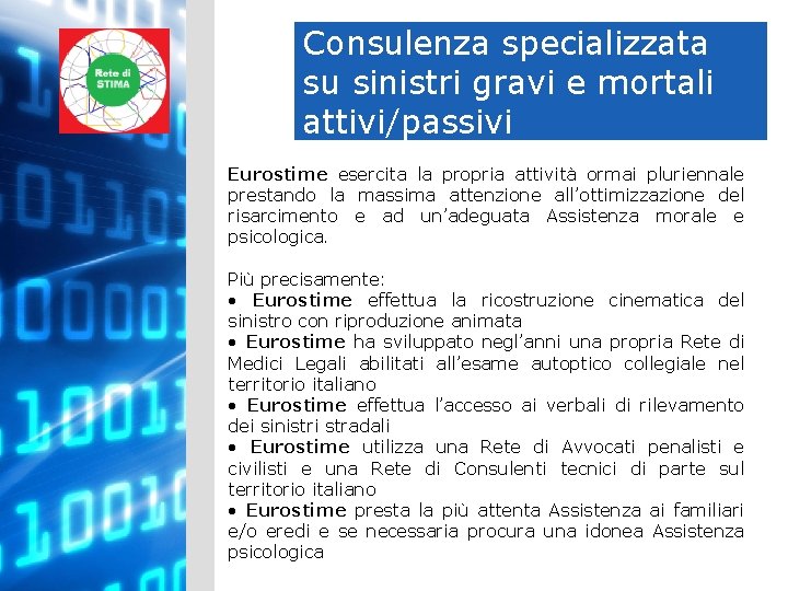 Consulenza specializzata su sinistri gravi e mortali attivi/passivi Eurostime esercita la propria attività ormai