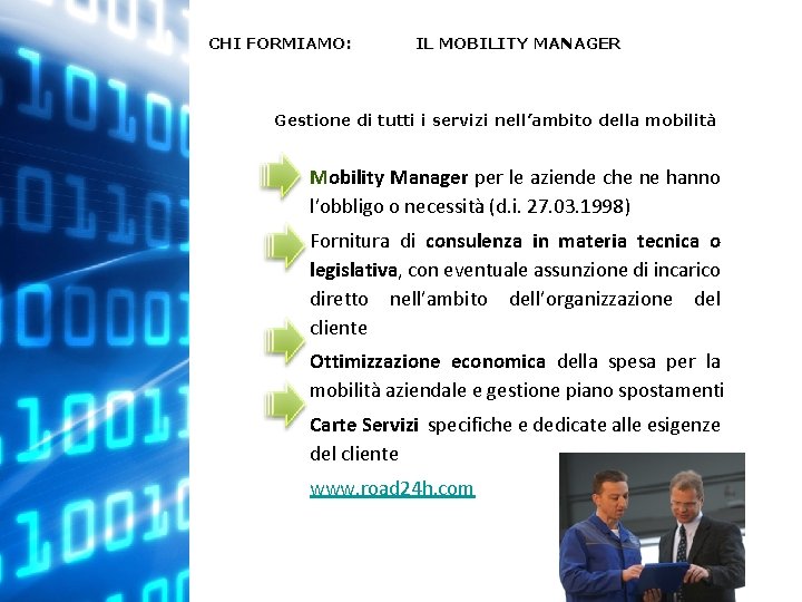 CHI FORMIAMO: IL MOBILITY MANAGER Gestione di tutti i servizi nell’ambito della mobilità Mobility