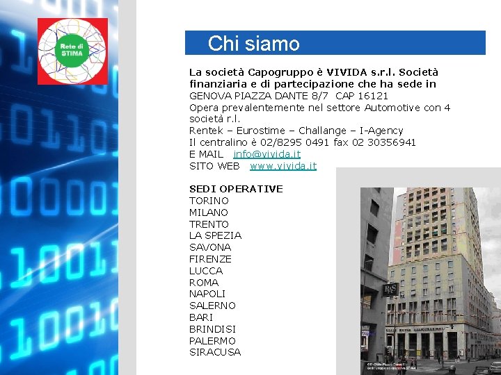 Chi siamo La società Capogruppo è VIVIDA s. r. l. Società finanziaria e di