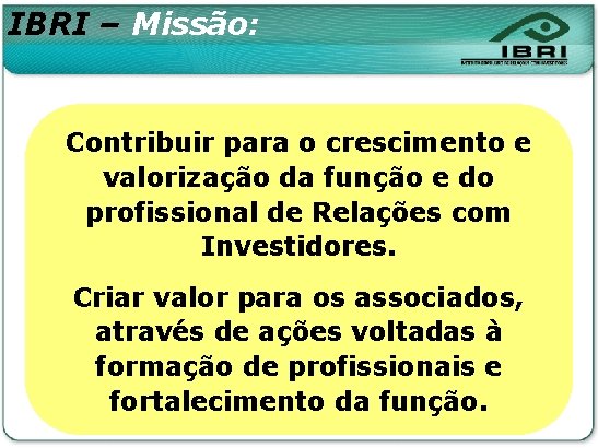 IBRI – Missão: Contribuir para o crescimento e valorização da função e do profissional