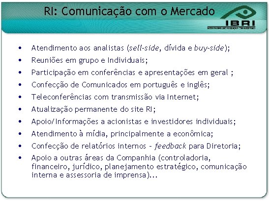 RI: Comunicação com o Mercado Atendimento aos analistas (sell-side, dívida e buy-side); Reuniões em