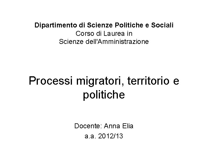 Dipartimento di Scienze Politiche e Sociali Corso di Laurea in Scienze dell'Amministrazione Processi migratori,