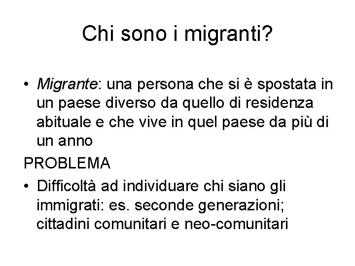 Chi sono i migranti? • Migrante: una persona che si è spostata in un