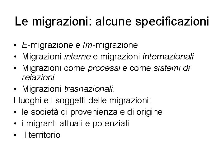 Le migrazioni: alcune specificazioni • E-migrazione e Im-migrazione • Migrazioni interne e migrazioni internazionali