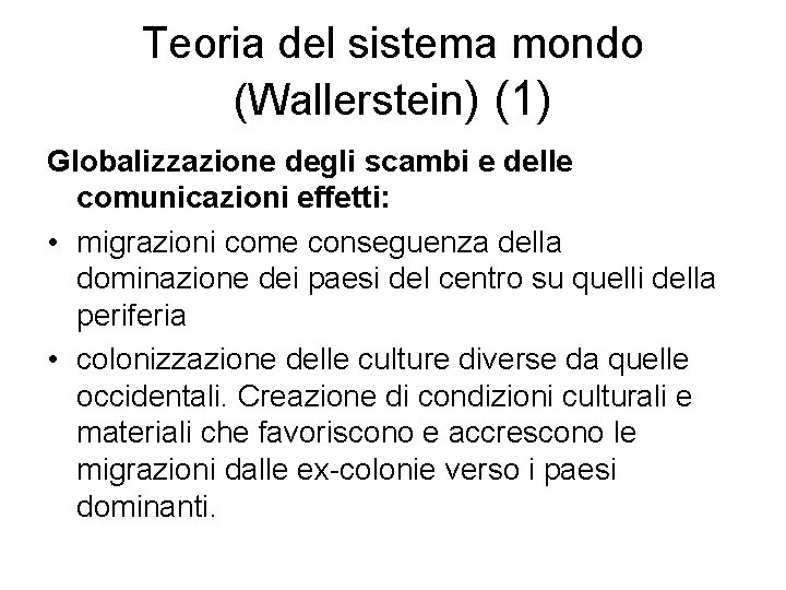 Teoria del sistema mondo (Wallerstein) (1) Globalizzazione degli scambi e delle comunicazioni effetti: •
