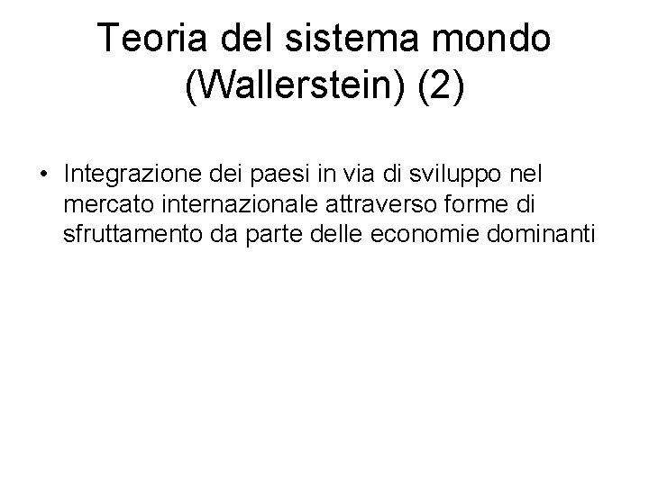 Teoria del sistema mondo (Wallerstein) (2) • Integrazione dei paesi in via di sviluppo