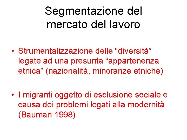 Segmentazione del mercato del lavoro • Strumentalizzazione delle “diversità” legate ad una presunta “appartenenza