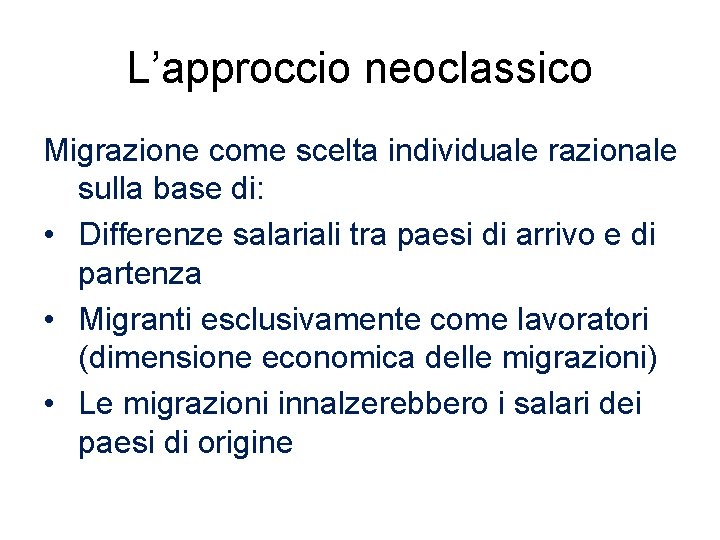 L’approccio neoclassico Migrazione come scelta individuale razionale sulla base di: • Differenze salariali tra