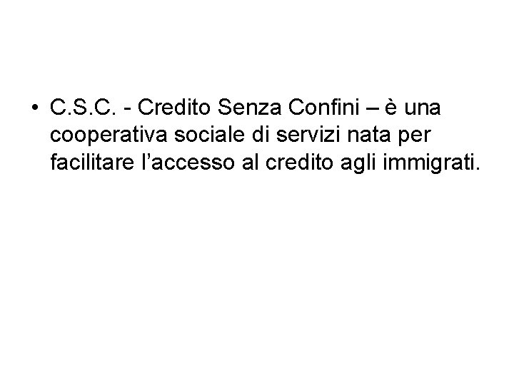  • C. S. C. - Credito Senza Confini – è una cooperativa sociale