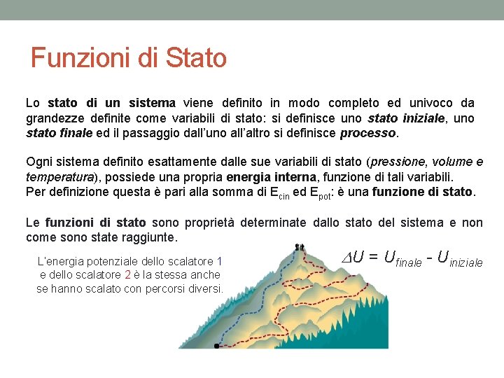 Funzioni di Stato Lo stato di un sistema viene definito in modo completo ed Funzioni di Stato Lo stato di un sistema viene definito in modo completo ed