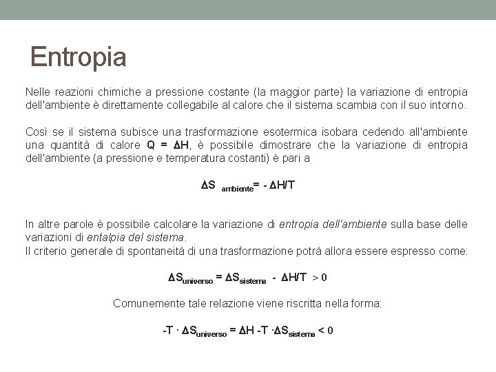 Entropia Nelle reazioni chimiche a pressione costante (la maggior parte) la variazione di entropia Entropia Nelle reazioni chimiche a pressione costante (la maggior parte) la variazione di entropia