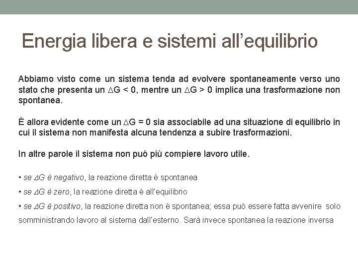 Energia libera e sistemi all’equilibrio Abbiamo visto come un sistema tenda ad evolvere spontaneamente Energia libera e sistemi all’equilibrio Abbiamo visto come un sistema tenda ad evolvere spontaneamente