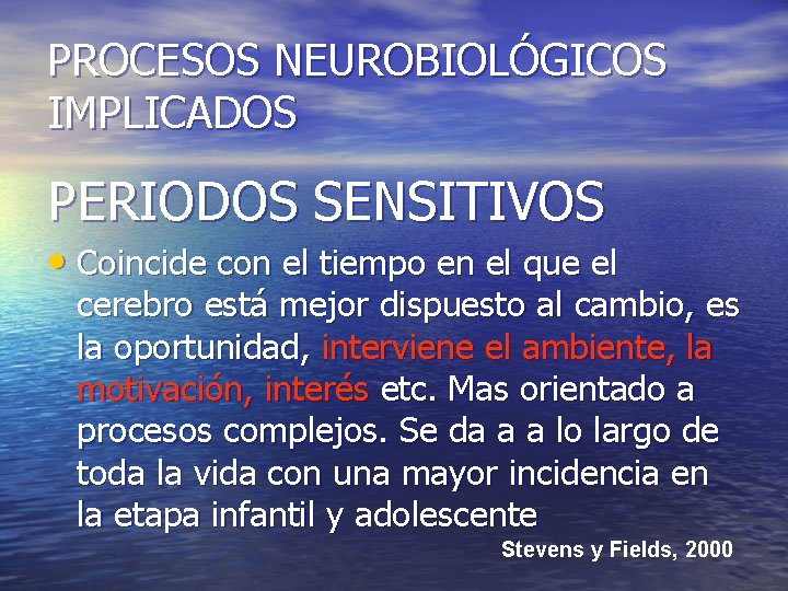 PROCESOS NEUROBIOLÓGICOS IMPLICADOS PERIODOS SENSITIVOS • Coincide con el tiempo en el que el