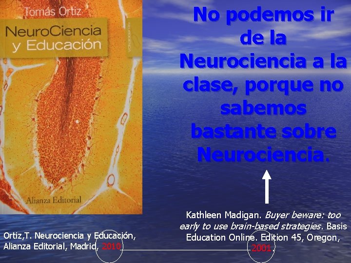 No podemos ir de la Neurociencia a la clase, porque no sabemos bastante sobre