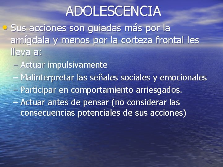 ADOLESCENCIA • Sus acciones son guiadas más por la amígdala y menos por la