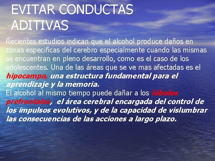 EVITAR CONDUCTAS ADITIVAS Recientes estudios indican que el alcohol produce daños en zonas especificas