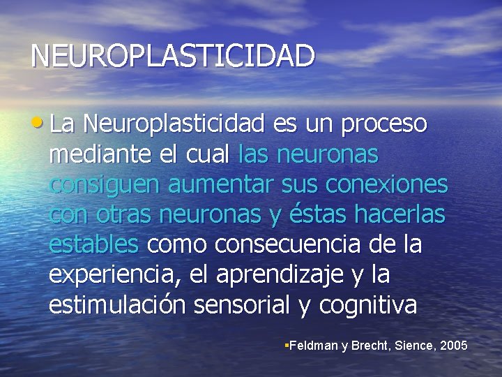 NEUROPLASTICIDAD • La Neuroplasticidad es un proceso mediante el cual las neuronas consiguen aumentar