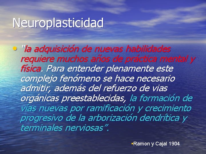 Neuroplasticidad • “la adquisición de nuevas habilidades requiere muchos años de práctica mental y