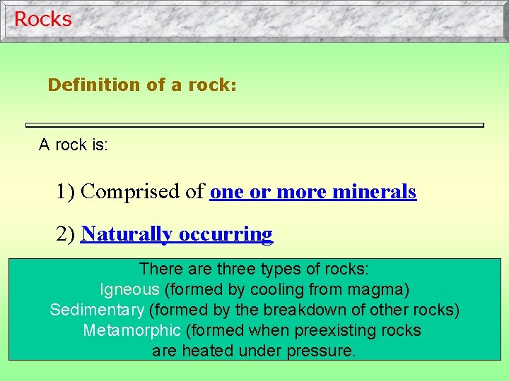 Rocks Definition of a rock: A rock is: 1) Comprised of one or more
