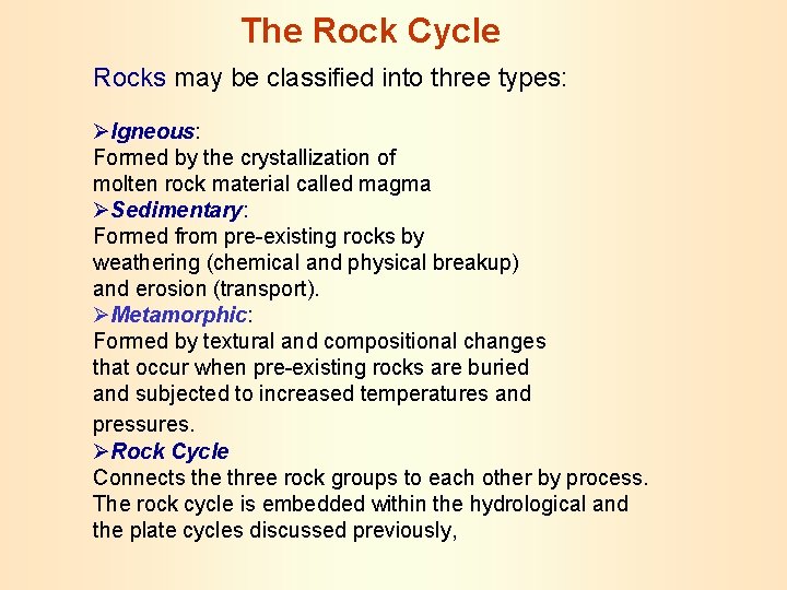 The Rock Cycle Rocks may be classified into three types: ØIgneous: Formed by the