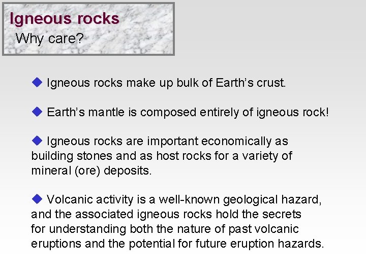 Igneous rocks Why care? u Igneous rocks make up bulk of Earth’s crust. u