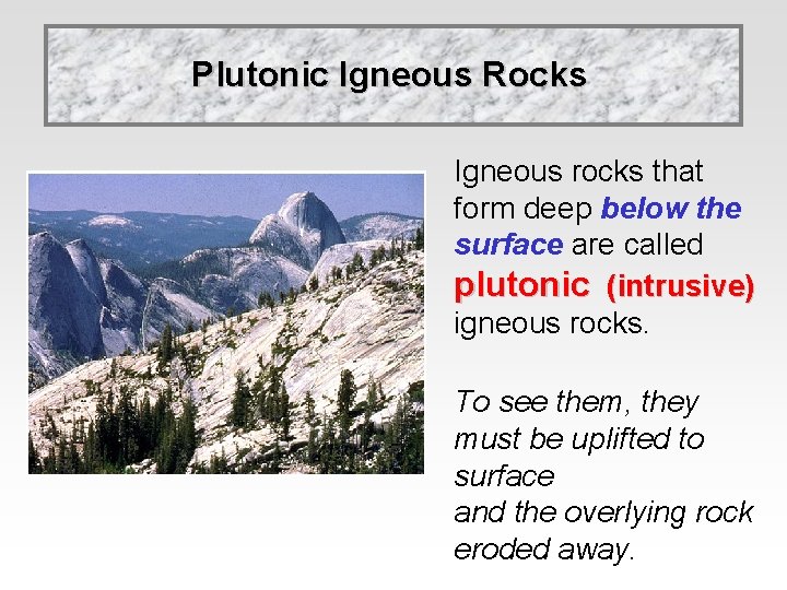 Plutonic Igneous Rocks Igneous rocks that form deep below the surface are called plutonic