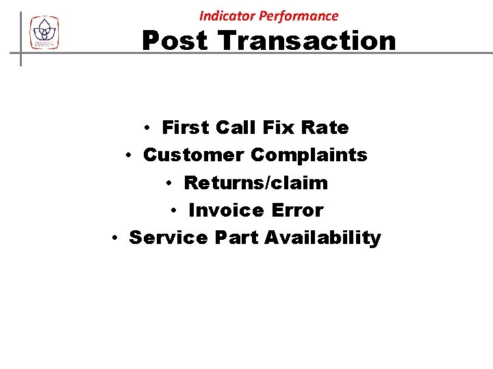 Indicator Performance Post Transaction • First Call Fix Rate • Customer Complaints • Returns/claim