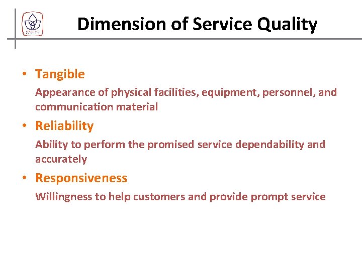 Dimension of Service Quality • Tangible Appearance of physical facilities, equipment, personnel, and communication