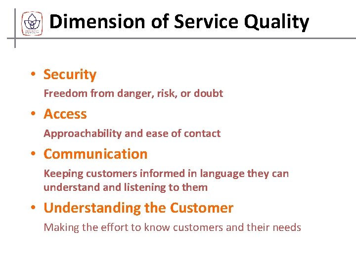 Dimension of Service Quality • Security Freedom from danger, risk, or doubt • Access